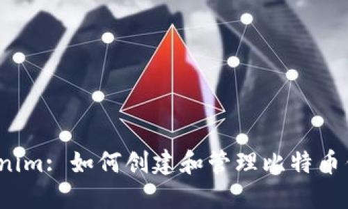 Tokenim: 如何创建和管理比特币钱包？
