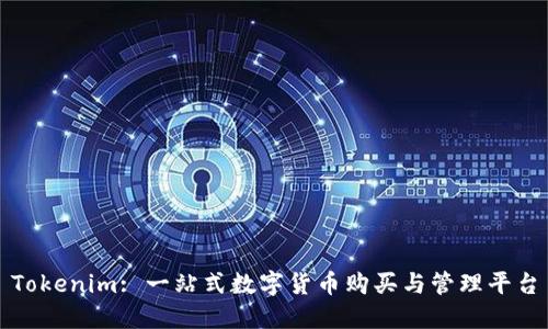 Tokenim: 一站式数字货币购买与管理平台