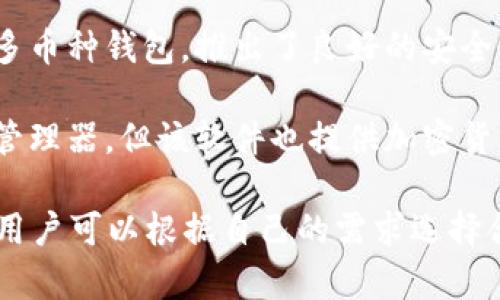 美国市场上有许多知名的加密钱包，以下是一些主要的加密钱包名称：

1. **Coinbase Wallet**：Coinbase是一个非常受欢迎的交易所，它的钱包为用户提供了存储和管理加密资产的功能。

2. **Exodus Wallet**：Exodus是一款用户友好的桌面和手机钱包，支持多种加密货币。

3. **Ledger Nano S / X**：Ledger是一个硬件钱包品牌，Nano S和Nano X是其主要产品，提供高级别的安全性。

4. **Trezor**：另一种流行的硬件钱包，Trezor以其用户友好的界面和高度的安全性而闻名。

5. **Trust Wallet**：此款钱包由Binance支持，用户可以轻松管理和交易多种区块链资产。

6. **Blockchain.com Wallet**：这是一个以用户隐私和安全性为重点的网络钱包，支持多种加密货币。

7. **MyEtherWallet (MEW)**：专注于以太坊和ERC-20代币的网络钱包。

8. **Atomic Wallet**：支持多种加密货币的桌面和移动钱包，用户可以在其中转换和交易代币。

9. **Coinomi**：一个支持多种加密货币的多币种钱包，推出了良好的安全性和隐私保护功能。

10. **Bitwarden**：虽然主要是一个密码管理器，但该软件也提供加密货币存储的功能。

这些钱包各自的特点和功能可能有所不同，用户可以根据自己的需求选择合适的钱包类型。
